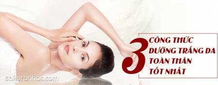 3 công thức dưỡng trắng da toàn thân tốt nhất