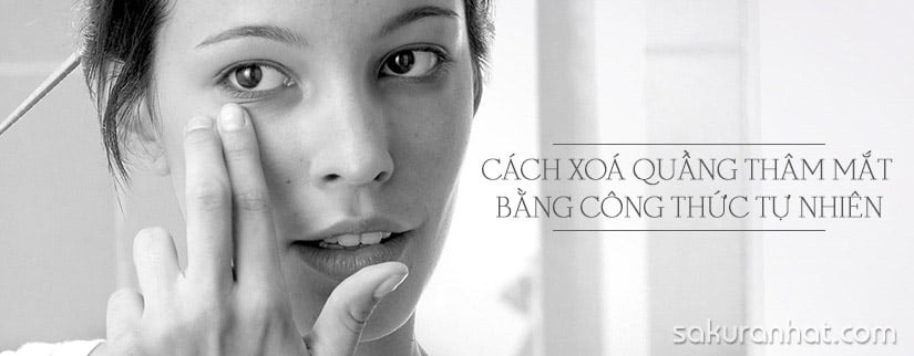 Cách xoá quầng thâm mắt bằng công thức tự nhiên