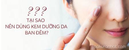 Tại sao nên dùng kem dưỡng da ban đêm?