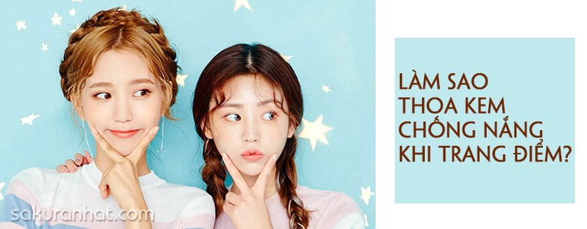 Làm sao thoa kem chống nắng khi trang điểm?