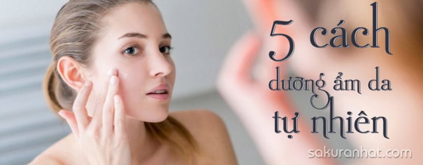 5 cách dưỡng ẩm da tự nhiên