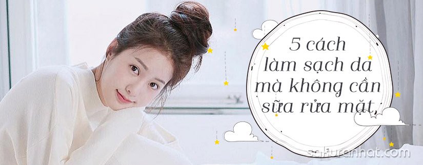 5 cách để làm sạch da mà không cần sửa rữa mặt 1