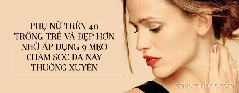 Phụ nữ trên 40 trông trẻ đẹp hơn nhờ áp dụng 9 mẹo chăm sóc da này thường xuyên 1