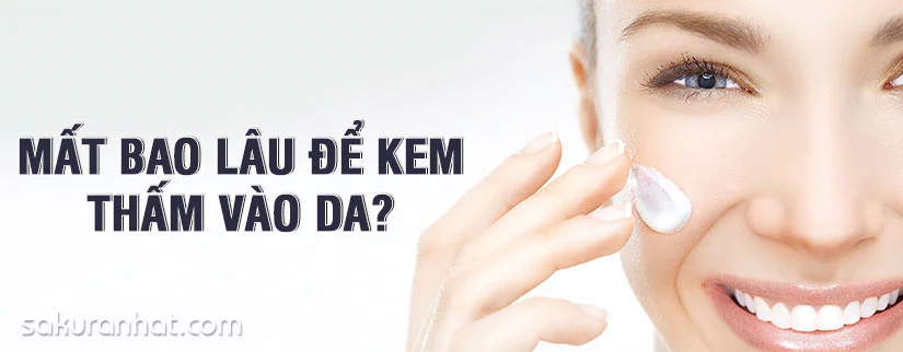 Mất bao lâu để kem thấm vào da?