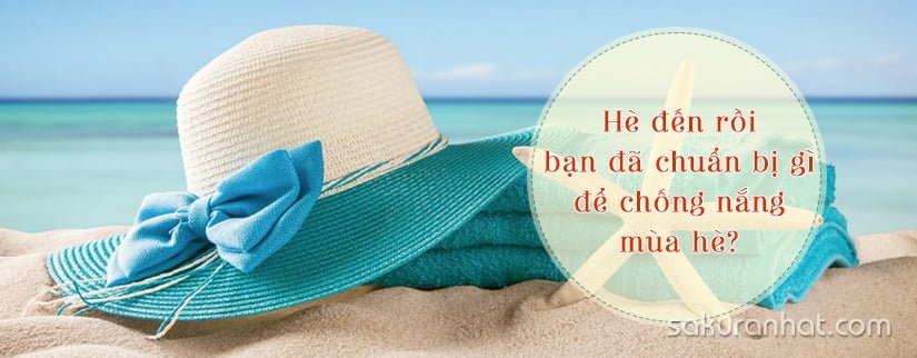 Hè đến rồi bạn đã chuẩn bị gì để chống nắng mùa hè 1