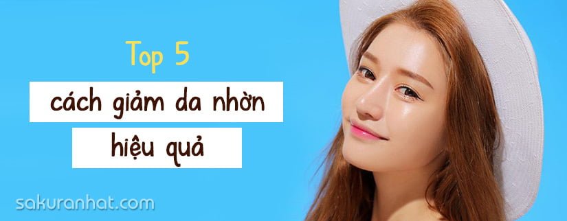 TOP 5 Cách trị da nhờn hiệu quả