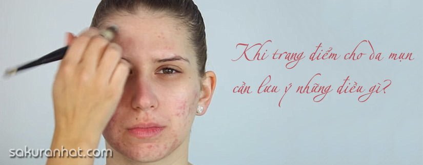 Những điều cần tránh khi trang điểm cho da mụn