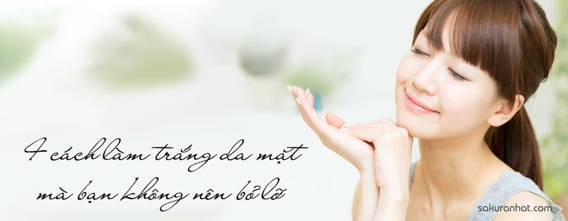 4 cách làm trắng da mặt mà bạn không nên bỏ lỡ